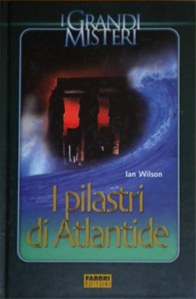 I pilastri di Atlantide. Un grande diluvio distrusse e ricreò la storia.